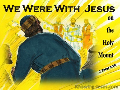 2 Peter 1:18 We Were WIth Jesus On The Holy Mountain (yellow)
